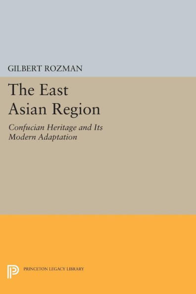 The East Asian Region: Confucian Heritage And Its Modern Adaptation (Princeton Legacy Library, 1179)