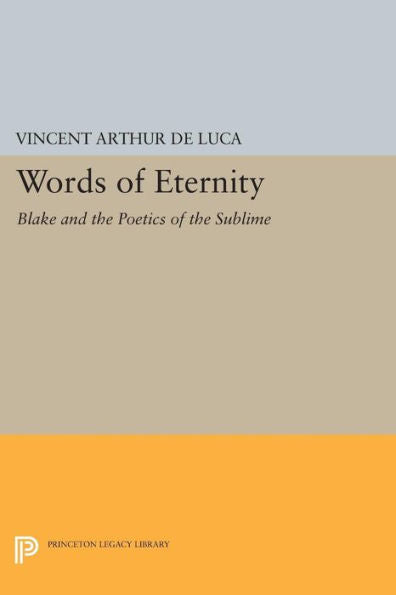 Words Of Eternity: Blake And The Poetics Of The Sublime (Princeton Legacy Library, 1164)