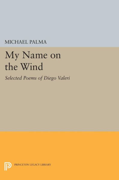 My Name On The Wind: Selected Poems Of Diego Valeri (The Lockert Library Of Poetry In Translation, 85)