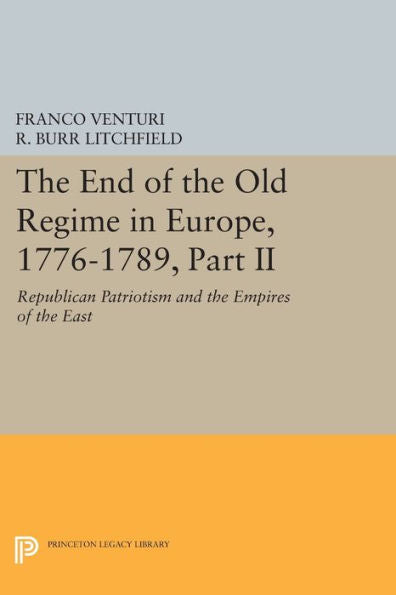 The End Of The Old Regime In Europe, 1776-1789, Part Ii: Republican Patriotism And The Empires Of The East (Princeton Legacy Library, 1177)