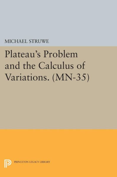 Plateau'S Problem And The Calculus Of Variations. (Mn-35) (Mathematical Notes, 35)