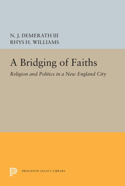 A Bridging Of Faiths: Religion And Politics In A New England City (Studies In Church And State)