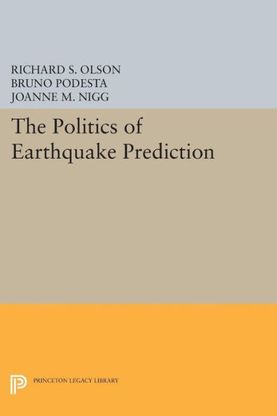 The Politics Of Earthquake Prediction (Princeton Legacy Library, 989)