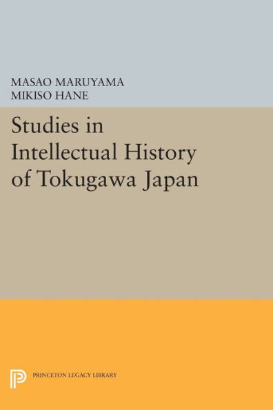 Studies In Intellectual History Of Tokugawa Japan (Princeton Legacy Library, 773)