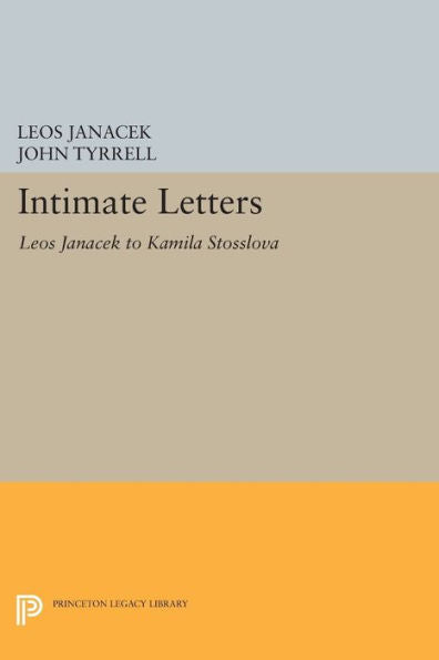 Intimate Letters: Leos Janácek To Kamila Stösslová (Princeton Legacy Library, 238)