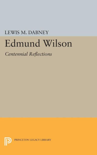 Edmund Wilson: Centennial Reflections (Princeton Legacy Library, 370)