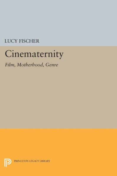 Cinematernity: Film, Motherhood, Genre (Princeton Legacy Library, 339)