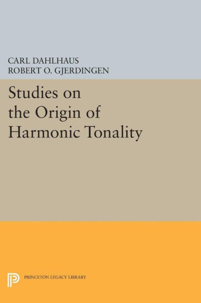 Studies On The Origin Of Harmonic Tonality (Princeton Legacy Library, 1111)