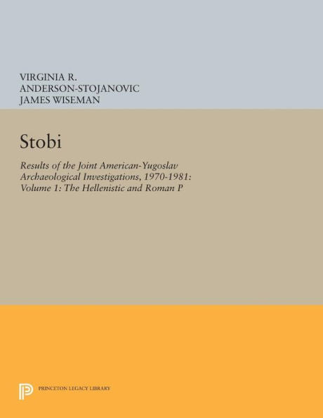 Stobi: Results Of The Joint American-Yugoslav Archaeological Investigations, 1970-1981: Volume 1: The Hellenistic And Roman Pottery (Princeton Legacy Library, 180)