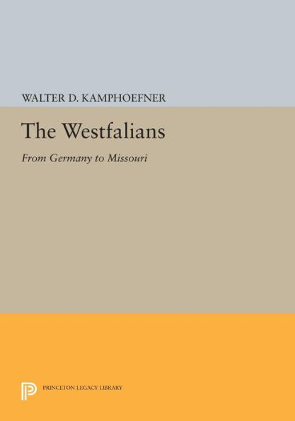 The Westfalians: From Germany To Missouri (Princeton Legacy Library, 816)