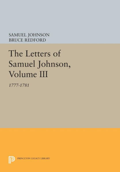 The Letters Of Samuel Johnson, Volume Iii: 1777-1781 (Princeton Legacy Library, 1199)
