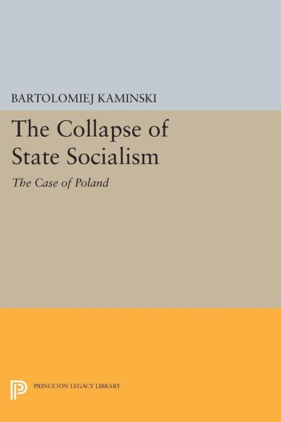 The Collapse Of State Socialism: The Case Of Poland (Princeton Legacy Library, 1187)
