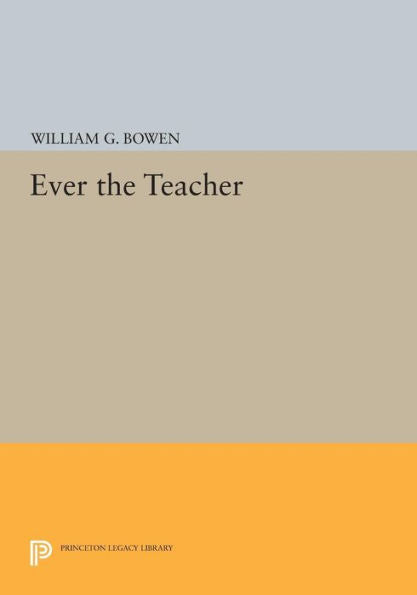 Ever The Teacher (The William G. Bowen Series, 78)