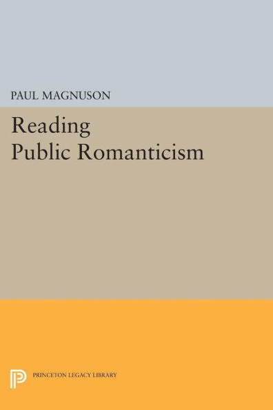 Reading Public Romanticism (Princeton Legacy Library, 391)