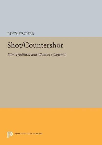Shot/Countershot: Film Tradition And Women'S Cinema (Princeton Legacy Library) (Princeton Legacy Library, 961)