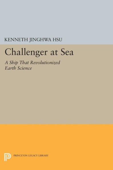 Challenger At Sea: A Ship That Revolutionized Earth Science (Princeton Legacy Library, 126)