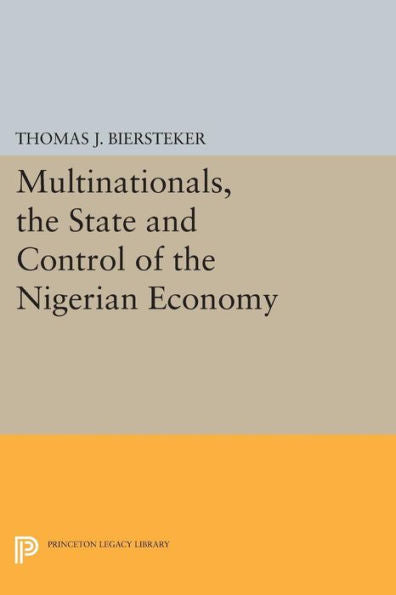 Multinationals, The State And Control Of The Nigerian Economy (Princeton Legacy Library, 498)