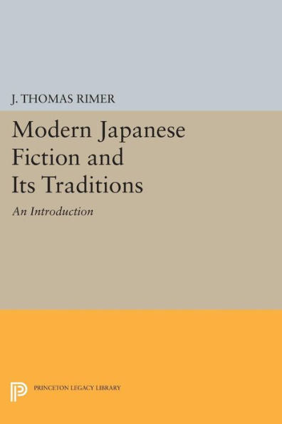 Modern Japanese Fiction And Its Traditions: An Introduction (Princeton Legacy Library, 568)