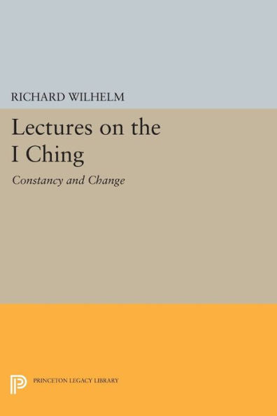 Lectures On The I Ching: Constancy And Change (Bollingen Series, 183)
