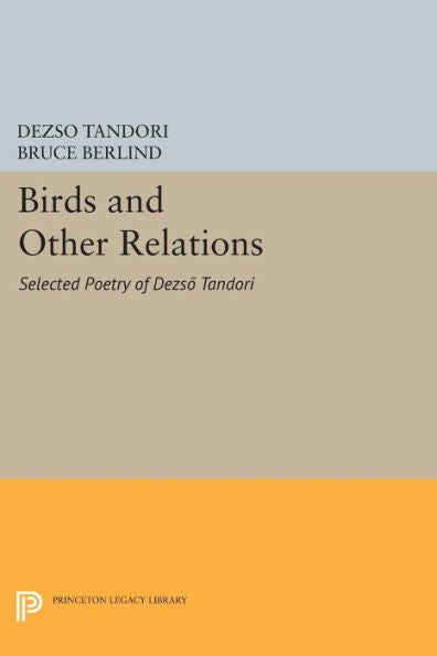 Birds And Other Relations: Selected Poetry Of Dezsö Tandori (The Lockert Library Of Poetry In Translation, 65)