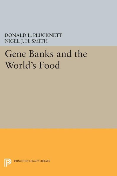 Gene Banks And The World'S Food (Princeton Legacy Library, 457)
