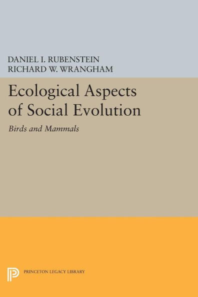 Ecological Aspects Of Social Evolution: Birds And Mammals (Princeton Legacy Library, 460)