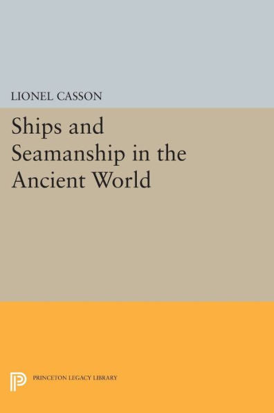 Ships And Seamanship In The Ancient World (Princeton Legacy Library, 792)