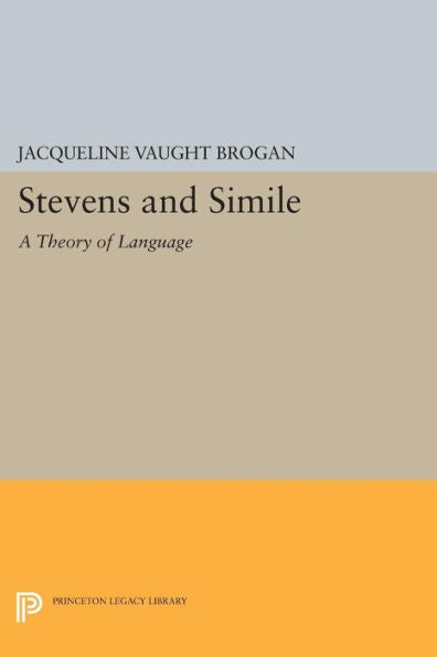 Stevens And Simile: A Theory Of Language (Princeton Legacy Library, 483)