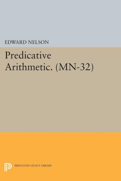 Predicative Arithmetic. (Mn-32) (Mathematical Notes, 32)