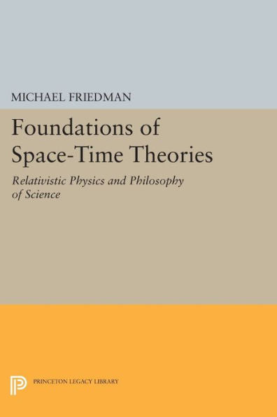 Foundations Of Space-Time Theories: Relativistic Physics And Philosophy Of Science (Princeton Legacy Library, 113)