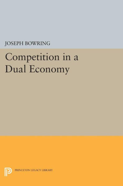 Competition In A Dual Economy (Princeton Legacy Library, 100)