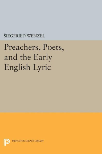 Preachers, Poets, And The Early English Lyric (Princeton Legacy Library, 368)