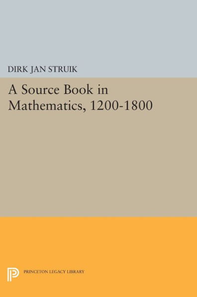 A Source Book In Mathematics, 1200-1800 (Princeton Legacy Library, 445)