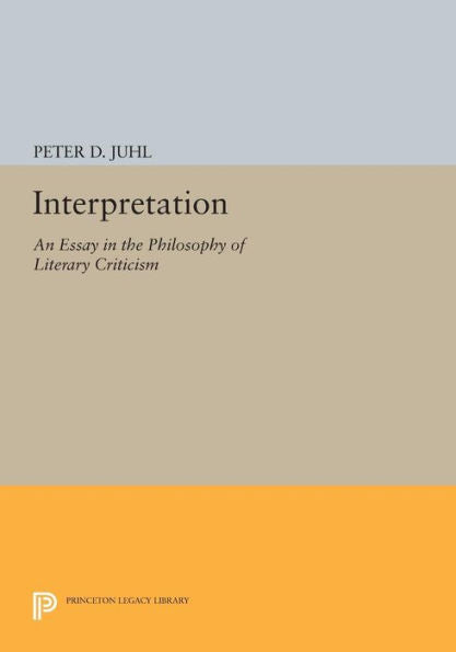 Interpretation: An Essay In The Philosophy Of Literary Criticism (Princeton Legacy Library, 446)