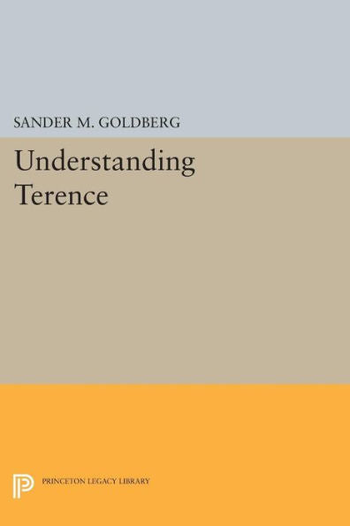 Understanding Terence (Princeton Legacy Library, 441)