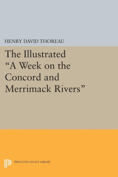 The Illustrated A Week On The Concord And Merrimack Rivers (Princeton Legacy Library, 625)