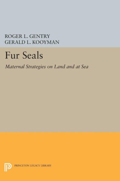 Fur Seals: Maternal Strategies On Land And At Sea (Princeton Legacy Library, 64)