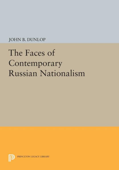 The Faces Of Contemporary Russian Nationalism (Princeton Legacy Library, 1084)