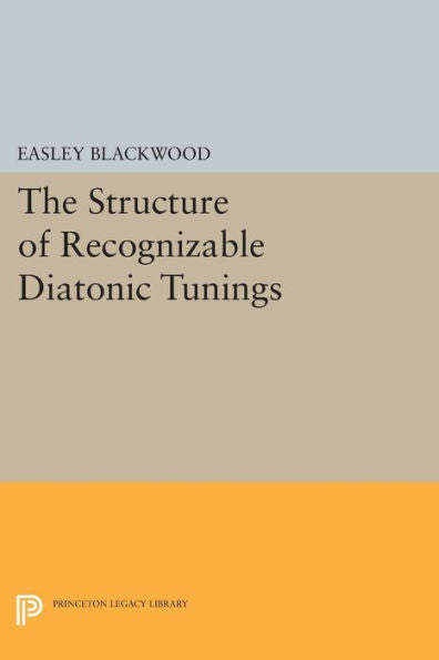 The Structure Of Recognizable Diatonic Tunings (Princeton Legacy Library, 327)