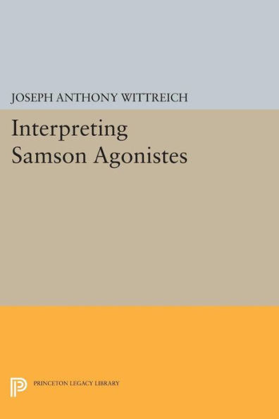 Interpreting Samson Agonistes (Princeton Legacy Library, 375)
