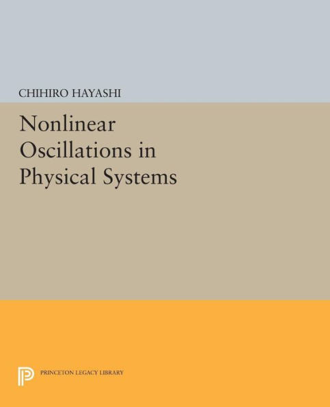 Nonlinear Oscillations In Physical Systems (Princeton Legacy Library, 432)