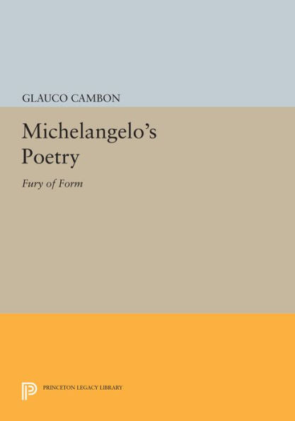 Michelangelo'S Poetry: Fury Of Form (Princeton Legacy Library, 545)