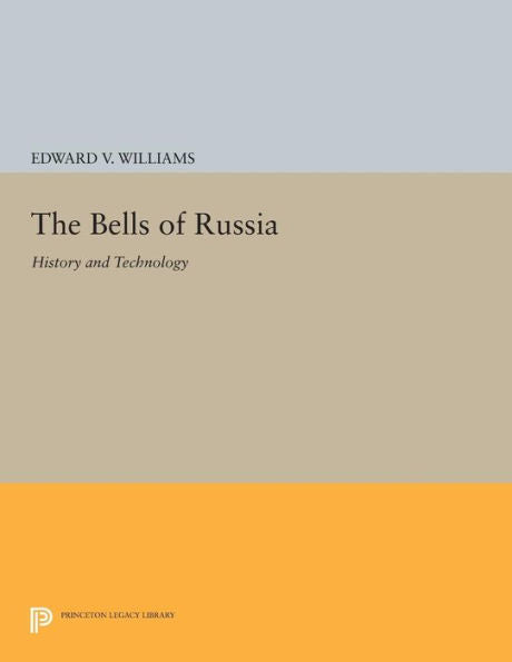 The Bells Of Russia: History And Technology (Princeton Legacy Library, 58)