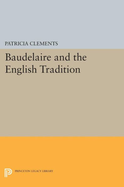 Baudelaire And The English Tradition (Princeton Legacy Library, 547)