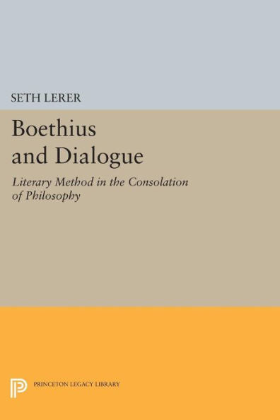 Boethius And Dialogue: Literary Method In The Consolation Of Philosophy (Princeton Legacy Library, 551)