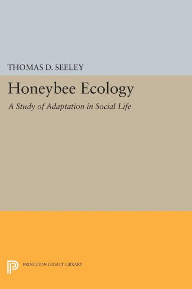 Honeybee Ecology: A Study Of Adaptation In Social Life (Monographs In Behavior And Ecology, 44)