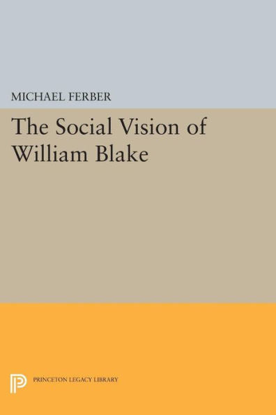 The Social Vision Of William Blake (Princeton Legacy Library, 550)