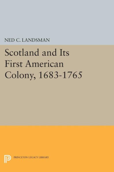 Scotland And Its First American Colony, 1683-1765 (Princeton Legacy Library, 37)