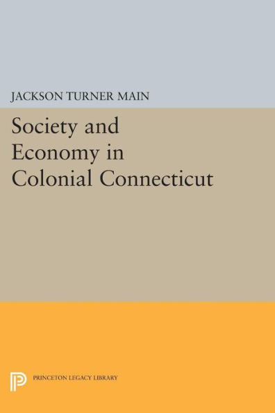 Society And Economy In Colonial Connecticut (Princeton Legacy Library, 419)