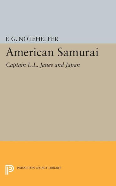 American Samurai: Captain L.L. Janes And Japan (Princeton Legacy Library, 400)